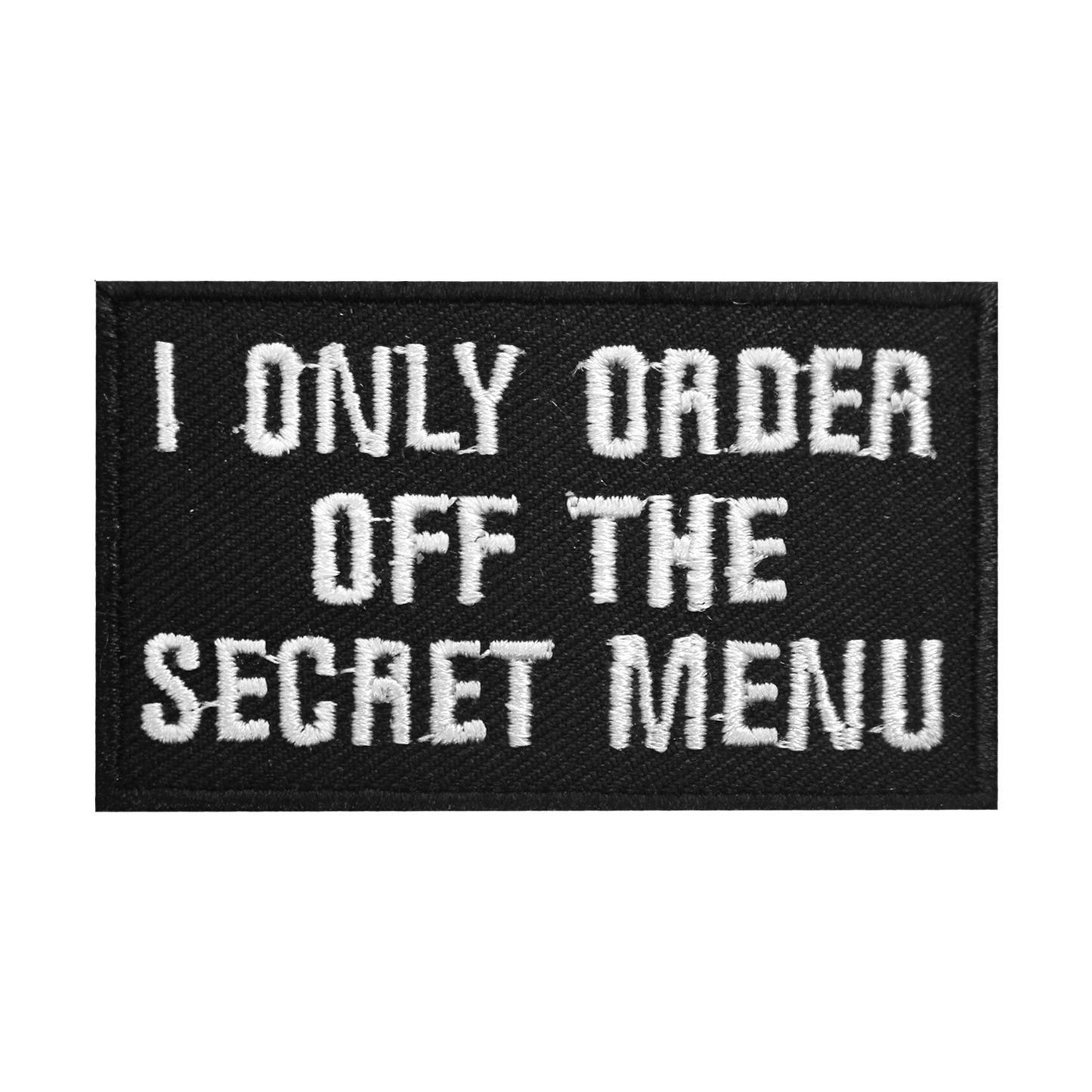 I ONLY ORDER OFF THE SECRET Words Letters Logo Sew On Patch Badge